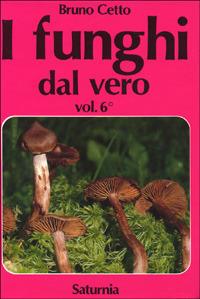 I funghi dal vero. Vol. 6 - Bruno Cetto - copertina