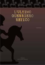 L' ultimo guerriero retico