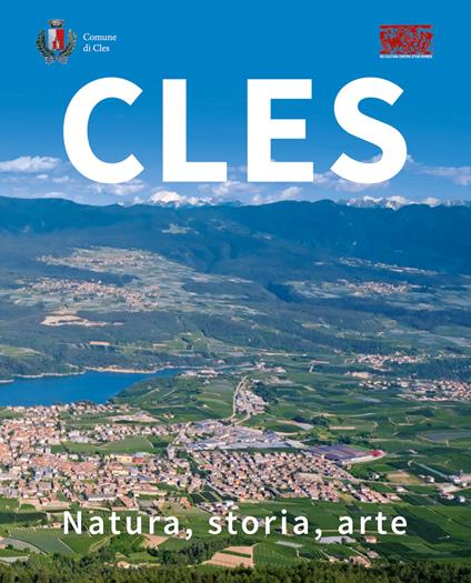 Cles. Natura, storia, arte. Ediz. illustrata - Alessandro Bezzi,Alberto Mosca,Marcello Nebl - copertina