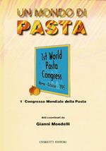 Un mondo di pasta. Atti del 1º Congresso mondiale