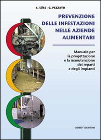 Prevenzione delle infestazioni nelle aziende alimentari. Manuale per la progettazione e la manutenzione dei reparti e degli impianti - Luciano Süss,Giorgio Pezzato - copertina