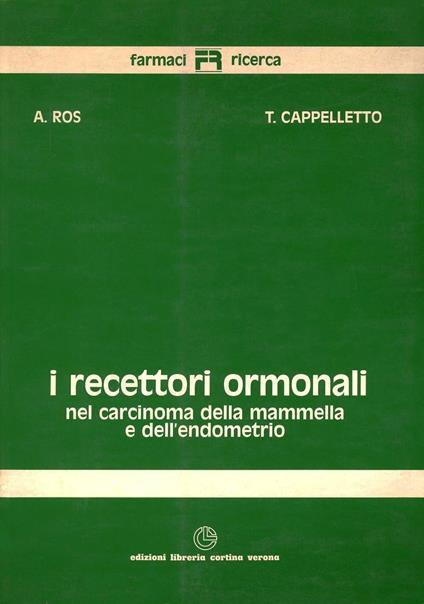 I recettori ormonali nel carcinoma della mammella e dell'endometrio - Adriano Ros,Tiziano Cappelletto - copertina