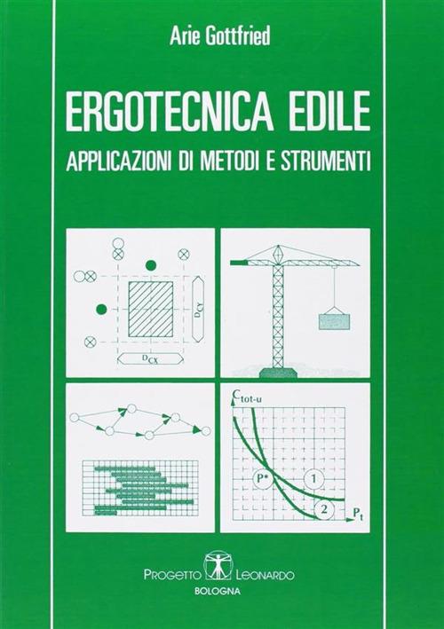 Ergotecnica edile. Applicazioni di metodi e strumenti - Arie Gottfried - copertina