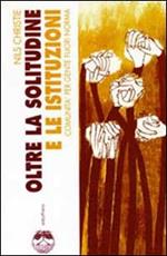 Oltre la solitudine e le istituzioni. Comunità per gente fuori norma