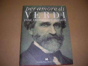«Per amore di Verdi» 1813-1901. Vita, immagini, ritratti - Marisa Di Gregorio Casati,Marco Marica,Olga Jesurum - copertina