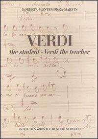 Verdi the student. Verdi the teacher - Roberta Montemorra Marvin - copertina