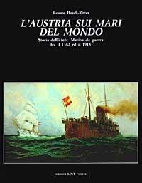 L'Austria sui mari del mondo. Storia dell'Imperiale Regia Marina da guerra tra il 1382 e il 1918 - Renate Basch-Ritter - copertina