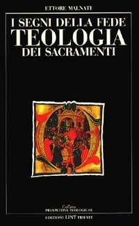 I segni della fede. Teologia dei sacramenti - Ettore Malnati - copertina