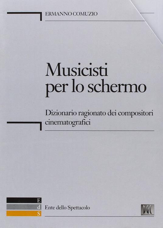 Musicisti per lo schermo. Dizionario ragionato dei compositori cinematografici. Con CD-ROM - Ermanno Comuzio - copertina