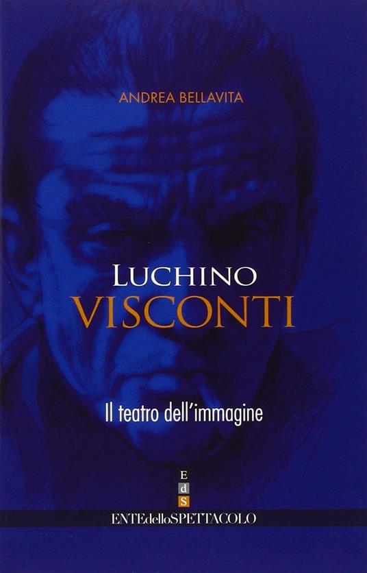Luchino Visconti. Il teatro dell'immagine - Andrea Bellavita - copertina