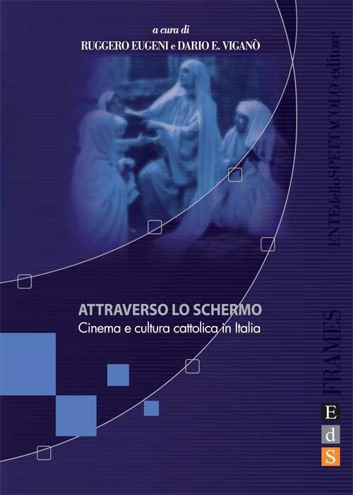 Attraverso lo schermo. Cinema e cultura cattolica in Italia. Ediz. illustrata - copertina