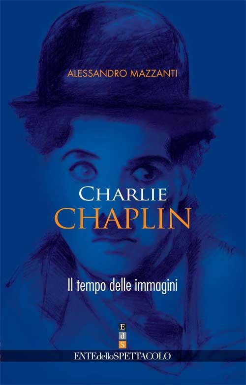 Charlie Chaplin. Il tempo delle immagini - Alessandro Mazzanti - copertina