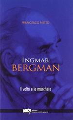 Ingmar Bergman. Il volto e le maschere