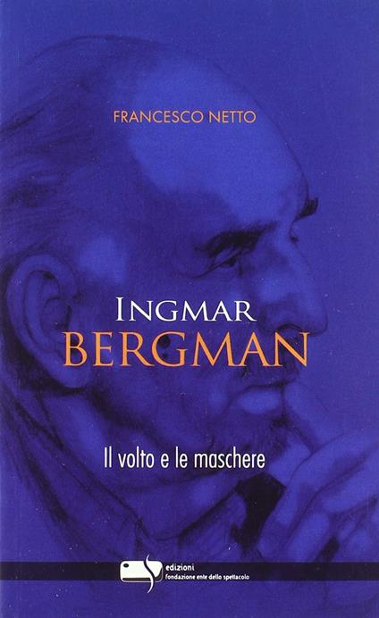 Ingmar Bergman. Il volto e le maschere - Francesco Netto - copertina