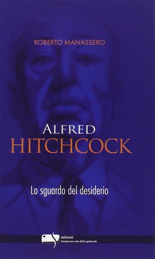 Alfred Hitchcock. Lo sguardo del desiderio - Roberto Manassero - copertina