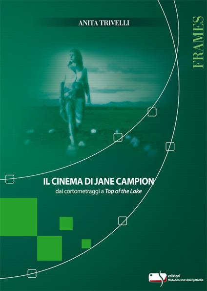 Il cinema di Jane Campion dai cortometraggi a Top of the Lake - Anita Trivelli - copertina