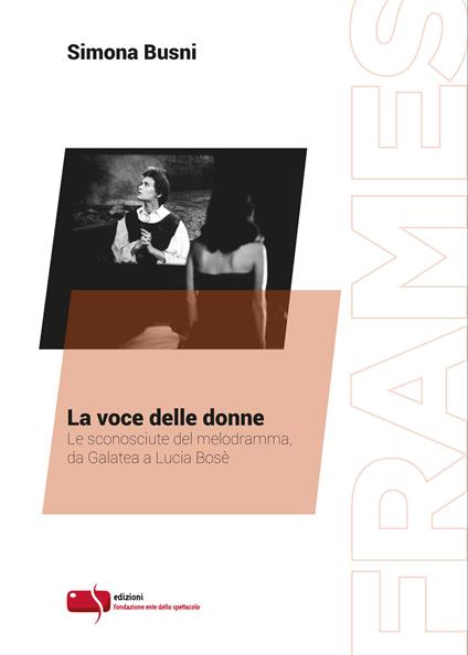 La voce delle donne. Le sconosciute del melodramma, da Galatea a Lucia Bosè - Simona Busni - copertina