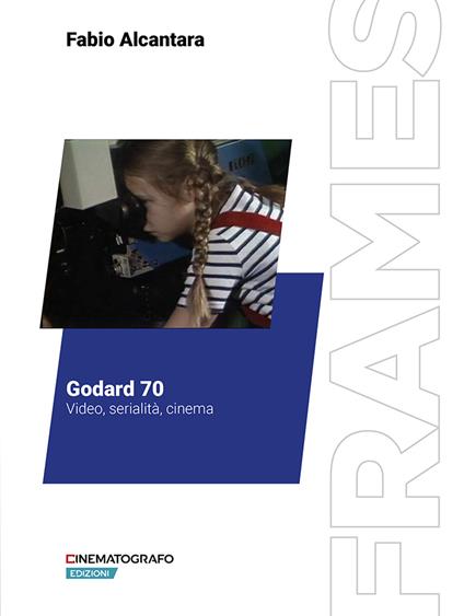 Godard 70. Video, serialità, cinema - Fabio Alcantara - copertina