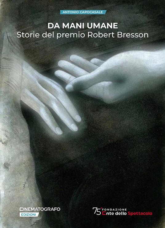 Da mani umane. Storie del premio Robert Bresson - Antonio Capocasale - copertina