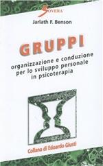 Gruppi. Organizzazione e conduzione per lo sviluppo personale in psicoterapia