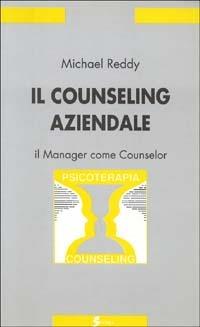 Il counseling aziendale. Il manager come counselor - Michael Reddy - copertina