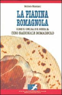 La piadina romagnola. Come si cucina e si gusta il cibo nazionale romagnolo - Michele Marziani - copertina