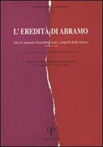 L' eredità di Abramo. «In te saranno benedetti tutti i popoli della terra»