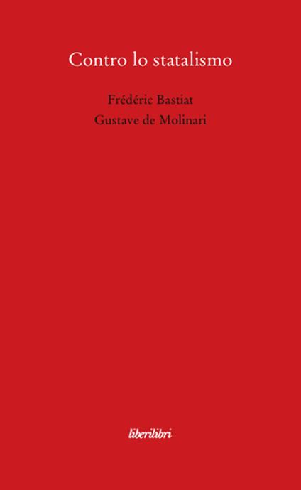 Contro lo statalismo - Frédéric Bastiat,Gustave Molinari - copertina