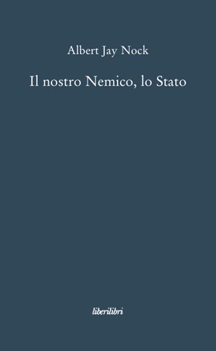 Il nostro nemico, lo Stato - Albert J. Nock - copertina