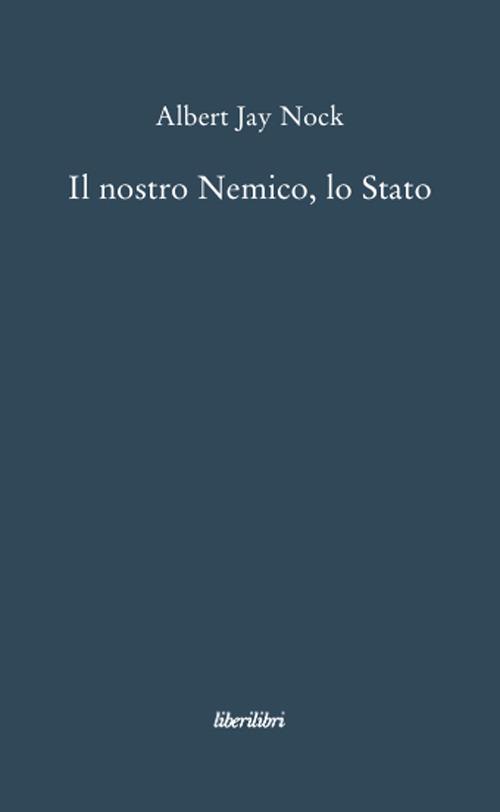 Il nostro nemico, lo Stato - Albert J. Nock - copertina