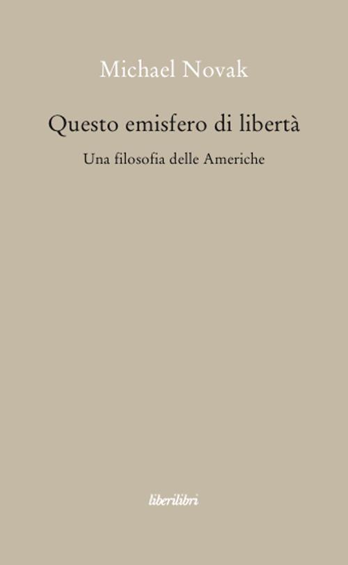 Questo emisfero di libertà. Una filosofia delle Americhe - Michael Novak - copertina