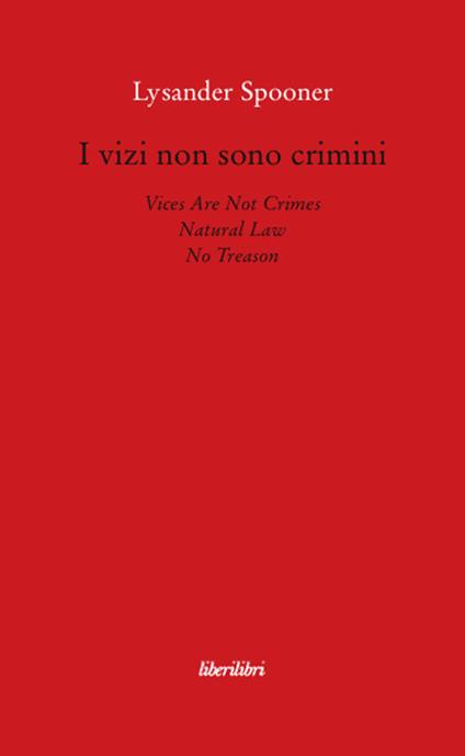 I vizi non sono crimini. Legge di natura. Nessun tradimento - Lysander Spooner - copertina