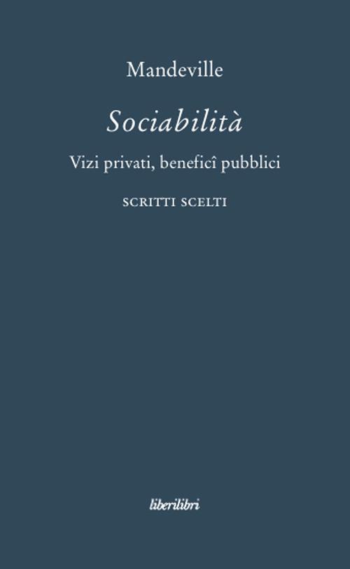 Sociabilità. Vizi privati, benefici pubblici. Scritti scelti - Bernard Mandeville - copertina