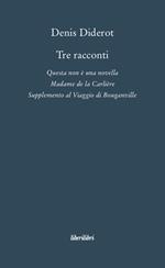 Tre racconti. Questa non è una novella-Madame de la Carlière-Supplemento al viaggio di Bouganville