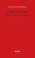 Il bugiardo metafisico. Discorso su libertà, verità, violenza