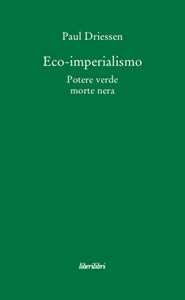 Eco-imperialismo. Potere verde, morte nera