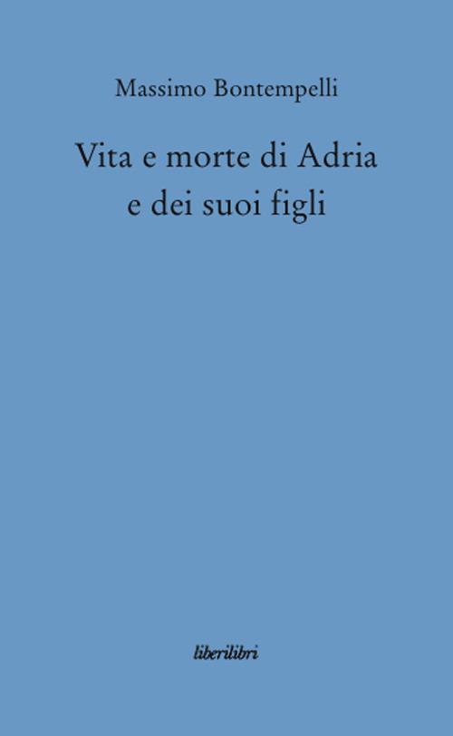 Vita e morte di Adria e dei suoi figli - Massimo Bontempelli - copertina