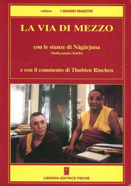 La via di mezzo. Con le stanze di Nagarjuna Madhyamaka Karika - Thubten Rinchen,Edmondo Turci - copertina