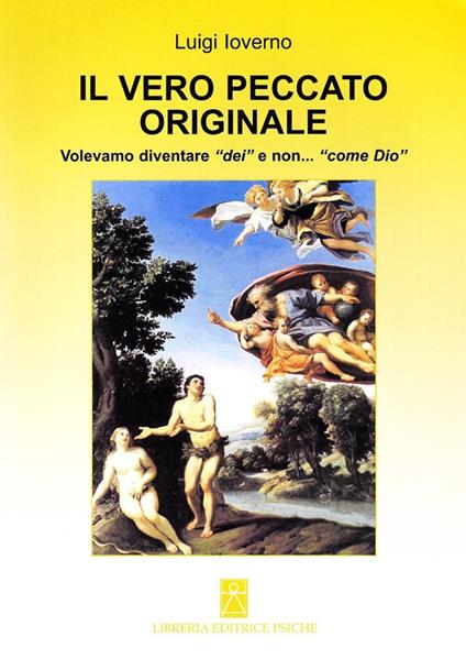 Il vero peccato originale. Volevamo diventare «dei» e non... «come Dio» - Luigi Ioverno - copertina