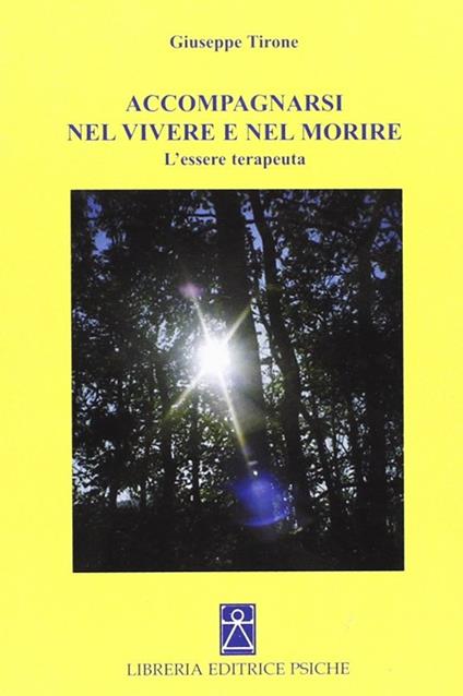 Accompagnarsi nel vivere e nel morire. L'essere terapeuta - Giuseppe Tirone - copertina