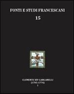 Clemente XIV Ganganelli (1705-1774). Profilo di un francescano e di un papa. Vol. 1: Lorenzo Ganganelli. L'uomo, il francescano, il teologo, il cardinale.