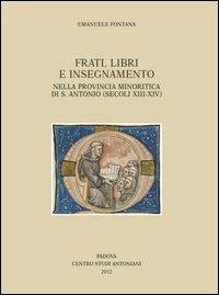 Frati, libri e insegnamento nella provincia minoritica di S. Antonio (secoli XIII-XIV) - Emanuele Fontana - copertina