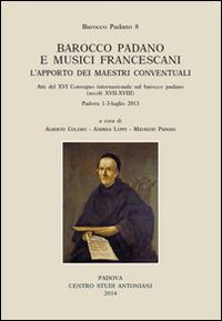 Barocco padano e musici francescani. L'apporto dei maestri conventuali. Atti del 16° Convegno internazionale... (Padova, 1-3 luglio 2013). Ediz. multilingue. Vol. 8 - copertina