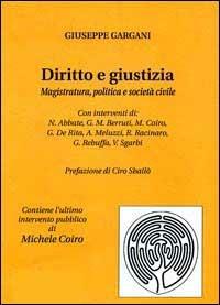 Diritto e giustizia. Magistratura, politica e società civile - Giuseppe Gargani - copertina