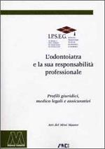 L' odontoiatra e la sua responsabilità professionale. Profili giuridici, medicolegali e assicurativi