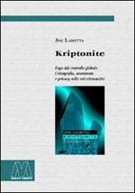 Kriptonite. Fuga dal controllo globale. Crittografia, anonimato e privacy nelle reti telematiche