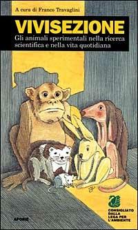 Vivisezione. Gli animali sperimentali nella ricerca scientifica e nella vita quotidiana - copertina