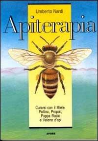 Apiterapia. Curarsi con il miele, polline, pappa reale, propoli e veleno d'api - Umberto Nardi - copertina