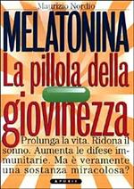 Melatonina. La pillola della giovinezza. Prolunga la vita. Ridona il sonno perduto. Aumenta le difese immunitarie. Ma veramente è una sostanza miracolosa?
