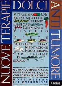 Nuove terapie dolci antitumore. Guida completa alla prevenzione e cura con sostanze naturali - Ross Pelton,Lee Overholser - copertina
